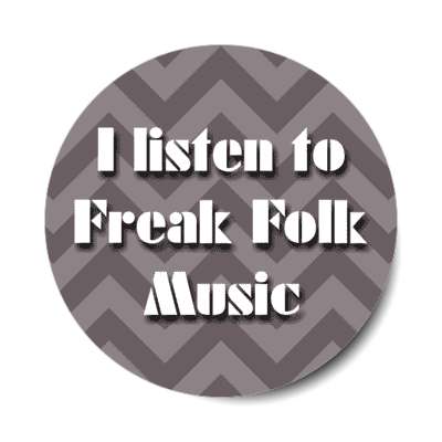 i listen to freak folk music stickers, magnet