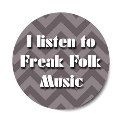 i listen to freak folk music stickers, magnet