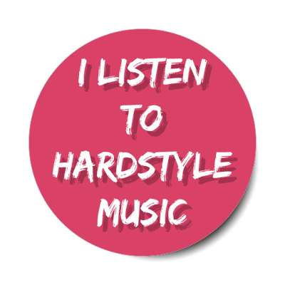 i listen to hardstyle music stickers, magnet