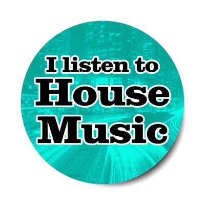 i listen to house music stickers, magnet