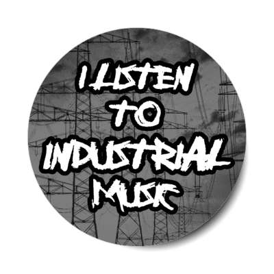 i listen to industrial music stickers, magnet