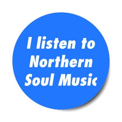 i listen to northern soul music stickers, magnet