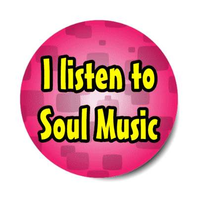 i listen to soul music stickers, magnet
