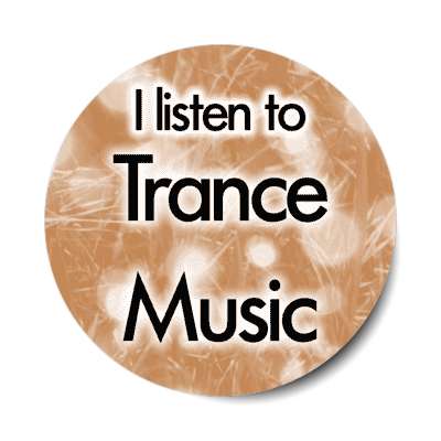 i listen to trance music stickers, magnet