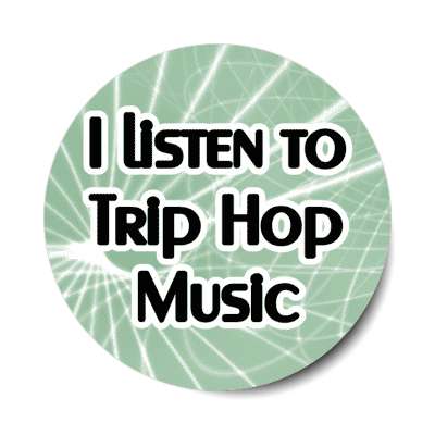 i listen to trip hop music stickers, magnet
