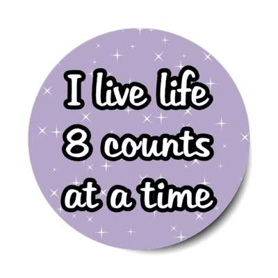 i live life eight counts at a time stickers, magnet