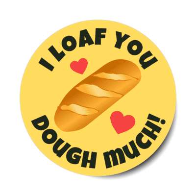 i loaf you dough much bread wordplay hearts love stickers, magnet