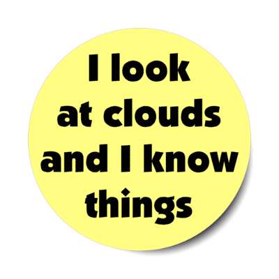 i look at clouds and i know things stickers, magnet