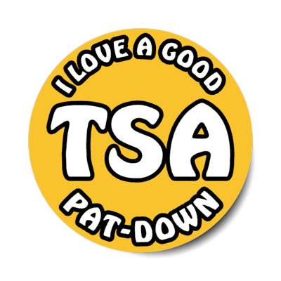 i love a good tsa pat down transportation security administration stickers, magnet