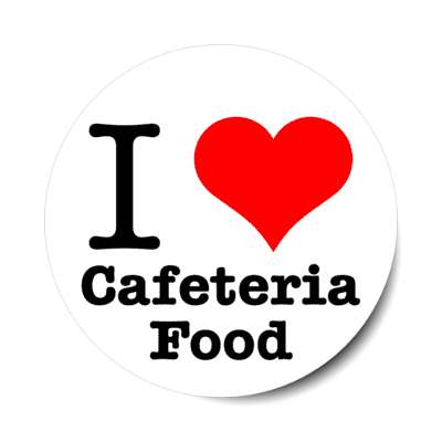 i love cafeteria food stickers, magnet