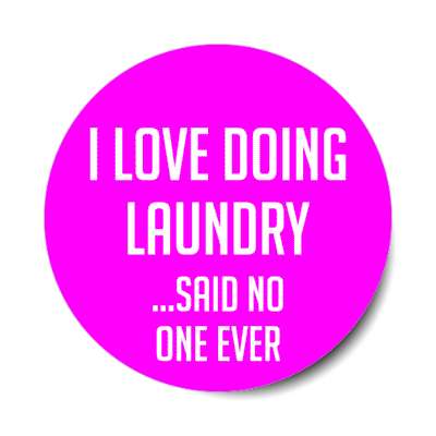 i love doing laundry said no one ever stickers, magnet