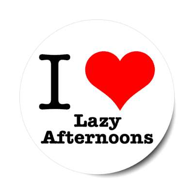 i love lazy afternoons stickers, magnet