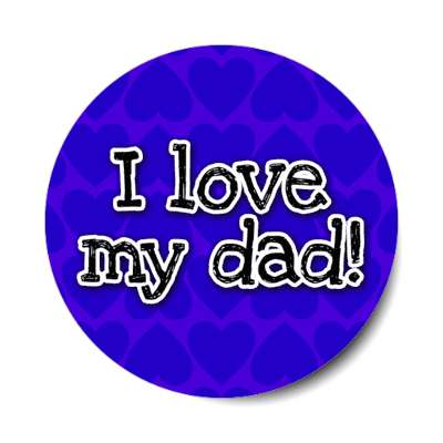 i love my dad hearts blue stickers, magnet