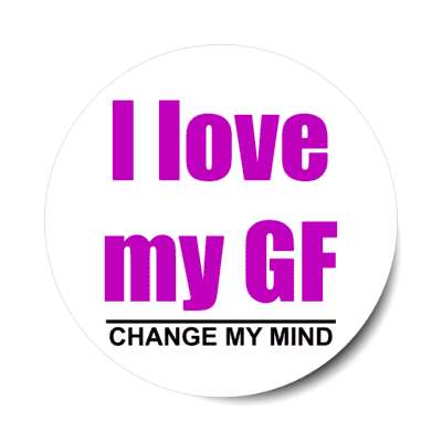 i love my gf change my mind stickers, magnet