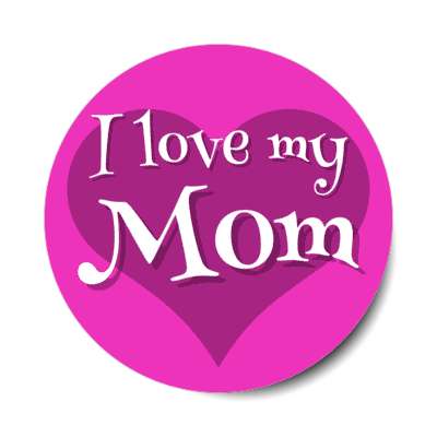 i love my mom heart stickers, magnet