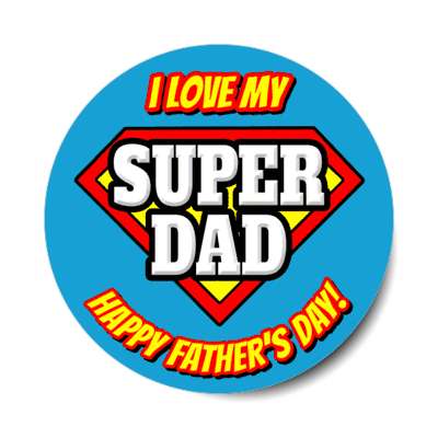 i love my super dad happy fathers day superhero stickers, magnet