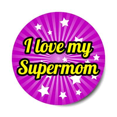 i love my supermom burst color stickers, magnet