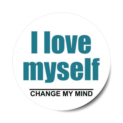 i love myself change my mind stickers, magnet