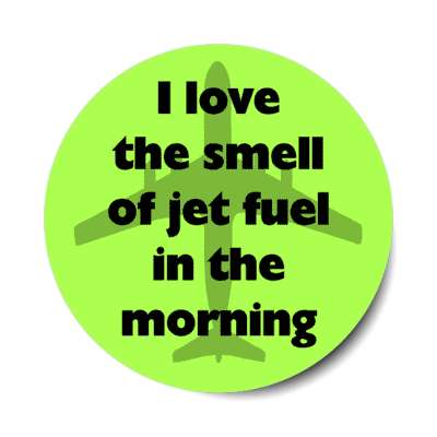 i love the smell of jet fuel in the morning stickers, magnet