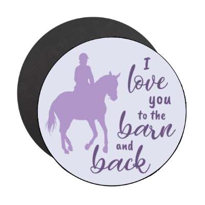 i love you to the barn and back horse riding stickers, magnet
