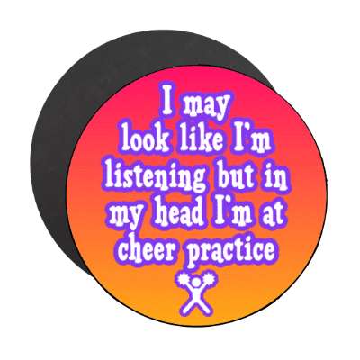 i may look like im listening but in my head im at cheer practice stickers, magnet