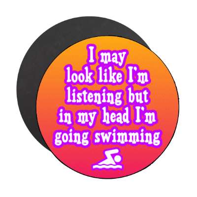 i may look like im listening but in my head im going swimming stickers, magnet