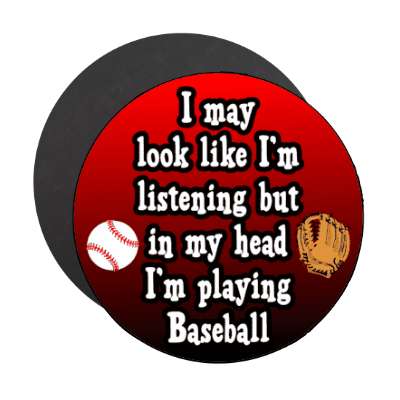 i may look like im listening but in my head im playing baseball catchers mitt stickers, magnet