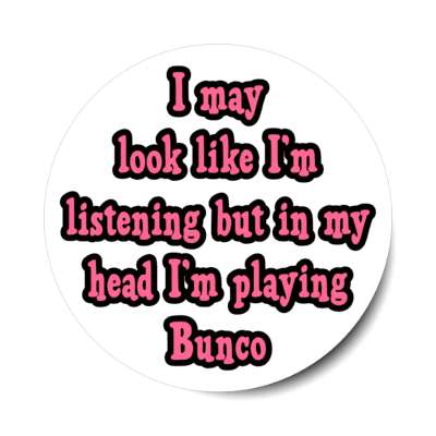 i may look like im listening but in my head im playing bunco stickers, magnet