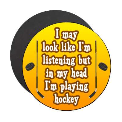i may look like im listening but in my head im playing hockey sticks pucks stickers, magnet