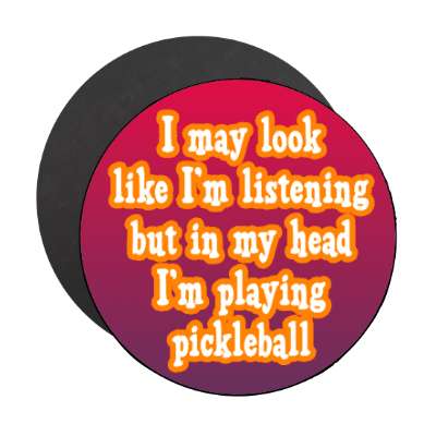 i may look like im listening but in my head im playing pickleball stickers, magnet