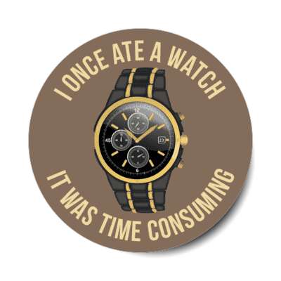 i once ate a watch it was time consuming stickers, magnet