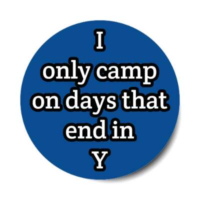 i only camp on days that end in y stickers, magnet