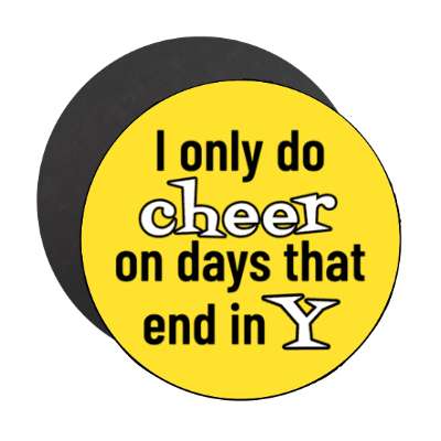 i only do cheer on days that end in y stickers, magnet