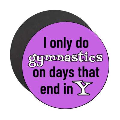 i only do gymnastics on days that end in y stickers, magnet