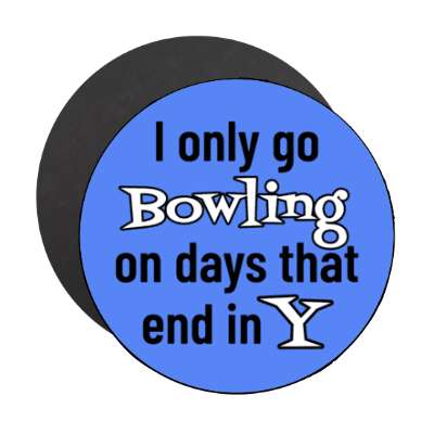 i only go bowling on days that end in y stickers, magnet