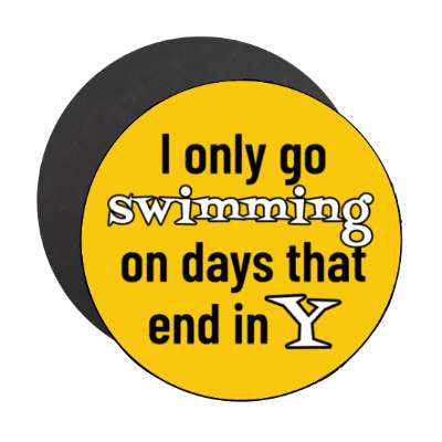 i only go swimming on days that end in y stickers, magnet