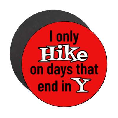 i only hike on days that end in y stickers, magnet