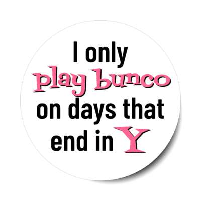 i only play bunco on days that end in y stickers, magnet