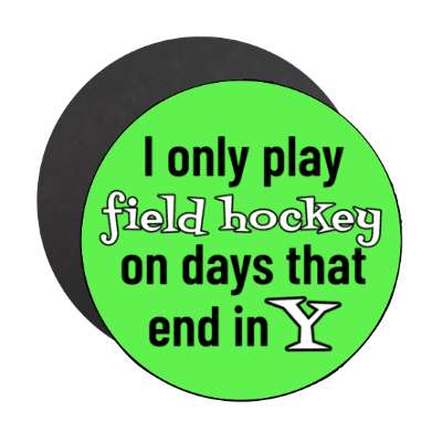 i only play field hockey on days that end in y stickers, magnet