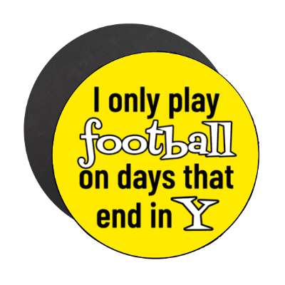 i only play football on days that end in y stickers, magnet