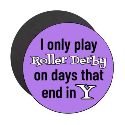 i only play roller derby on days that end in y stickers, magnet