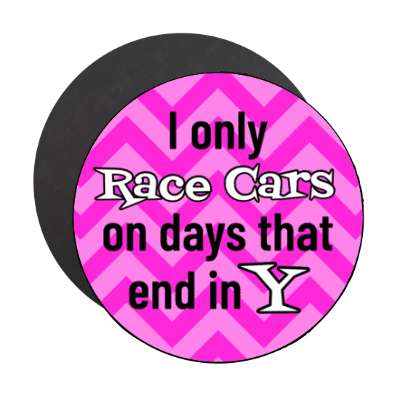 i only race cars on days that end in y chevron stickers, magnet