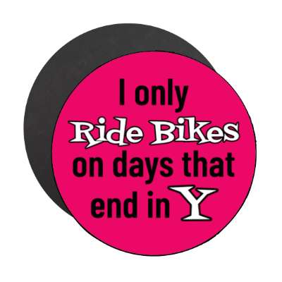 i only ride bikes on days that end in y stickers, magnet