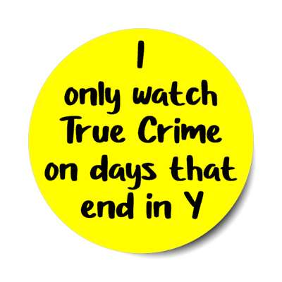 i only watch true crime on days that end in y stickers, magnet
