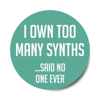 i own too many synths said no one ever stickers, magnet