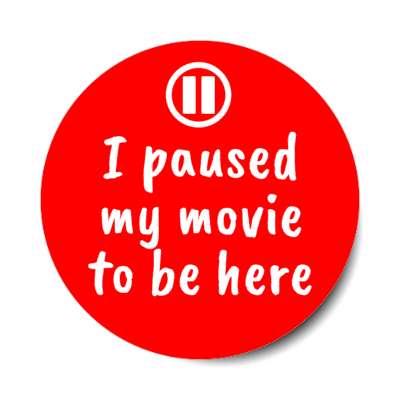 i paused my movie to be here pause symbol red stickers, magnet