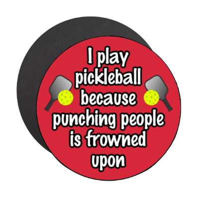 i play pickleball because punching people is frowned upon paddle ball stickers, magnet