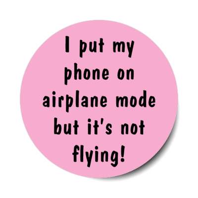 i put my phone on airplane mode but its not flying stickers, magnet