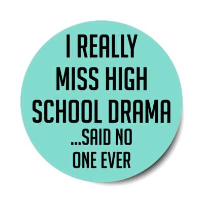 i really miss high school drama said no one ever stickers, magnet