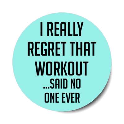 i really regret that workout said no one ever stickers, magnet